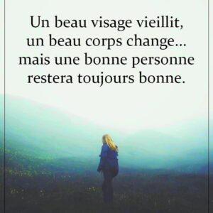 « Un beau visage vieillit, un beau corps change... mais une bonne personne restera toujours bonne. »